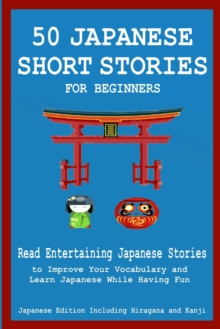 Image for 50 Japanese Stories for Beginners Read Entertaining Japanese Stories to Improve Your Vocabulary and Learn Japanese While Having Fun