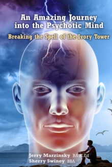 Image for An Amazing Journey Into the Psychotic Mind - Breaking the Spell of the Ivory Tower