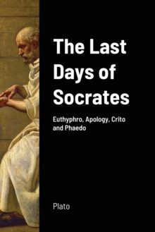Image for The Last Days of Socrates : Euthyphro, Apology, Crito and Phaedo