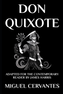 Don Quixote: The Complete Adventures – Adapted for the Contemporary Reader