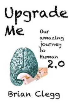 Image for Upgrade Me : Our amazing journey to human 2.0