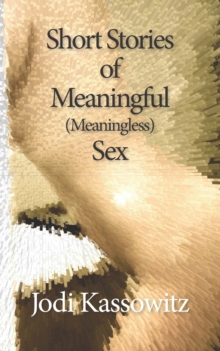 Image for Short Stories of Meaningful (Meaningless) Sex