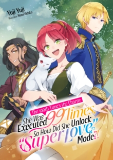 Image for 100th Time's the Charm: She Was Executed 99 Times, So How Did She Unlock "Super Love Mode?!" Volume 1