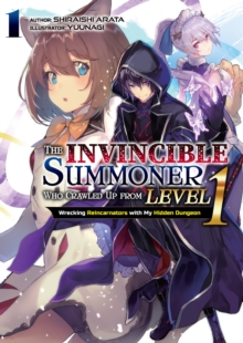 Image for The Invincible Summoner Who Crawled Up from Level 1: Wrecking Reincarnators with My Hidden Dungeon Volume 1
