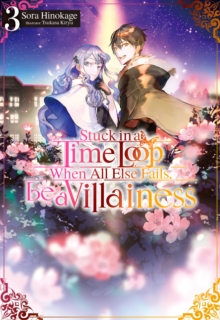 Image for Stuck in a Time Loop: When All Else Fails, Be a Villainess Volume 3