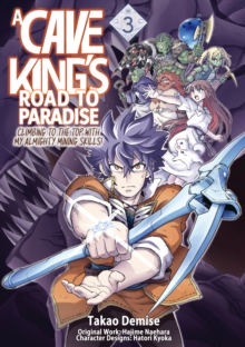 Image for Cave King's Road to Paradise: Climbing to the Top With My Almighty Mining Skills! (Manga) Volume 3
