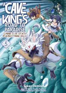 Image for Cave King's Road to Paradise: Climbing to the Top With My Almighty Mining Skills! (Manga) Volume 5