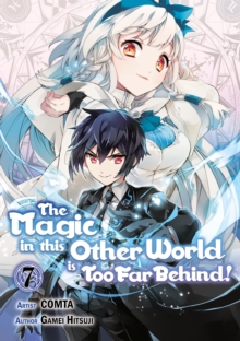 Image for Magic in This Other World Is Too Far Behind! (Manga) Volume 7