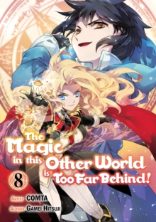 Image for Magic in this Other World is Too Far Behind! (Manga) Volume 8