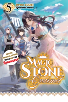 Image for Magic Stone Gourmet: Eating Magical Power Made Me the Strongest Volume 5 (Light Novel)