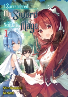 Image for I Surrendered My Sword for a New Life as a Mage: Volume 1