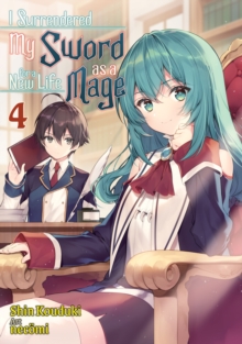 Image for I Surrendered My Sword for a New Life as a Mage: Volume 4