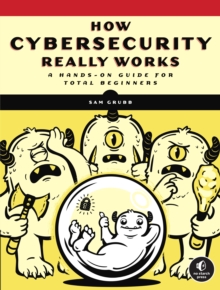 How Cybersecurity Really Works: A Hands-On Guide