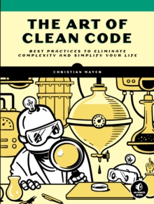 Image for The art of clean code  : best practices to eliminate complexity and simplify your life