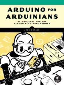 Arduino For Arduinians: 70 Projects for the Experienced Programmer