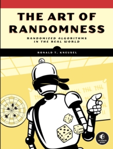 Image for The art of randomness  : using randomized algorithms in the real world