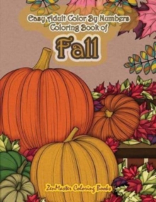 Image for Easy Adult Color By Numbers Coloring Book of Fall : Simple and Easy Color By Number Coloring Book for Adults of Autumn Inspired Scenes and Themes Including Pumpkins, Ciders, Falling Leaves and More fo
