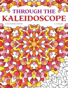 Image for Through the Kaleidoscope Colouring Book : 50 Abstract Symmetrical Pattern Designs