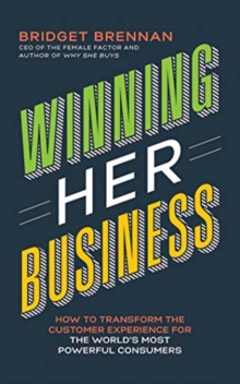Image for Winning Her Business : How to Transform the Customer Experience for the World's Most Powerful Consumers