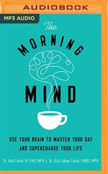 Image for The Morning Mind : Use Your Brain to Master Your Day and Supercharge Your Life