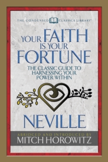 Image for Your Faith Is Your Fortune (Condensed Classics) : The Classic Guide to Harnessing Your Power Within