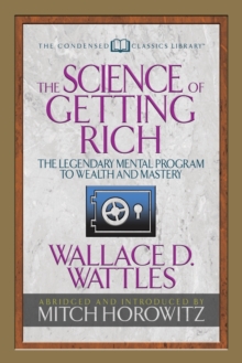 Image for The Science of Getting Rich (Condensed Classics) : The Legendary Mental Program to Wealth and Mastery