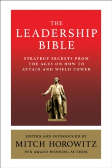 Image for The leadership bible  : strategy secrets from across the ages on how to attain and wield power including works by Sun Tzu, Ralph Waldo Emerson, Napoleon Hill, and more