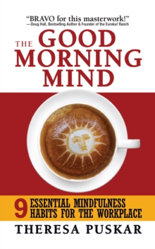 The Good Morning Mind: Nine Essential Mindfulness Habits for the Workplace