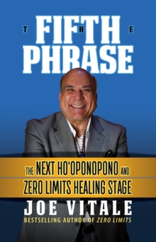 The Fifth Phrase: The Next Ho’oponopono and Zero Limits Healing Stage