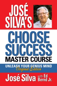 Jose Silva Choose Success Master Course: Unleash Your Genius Mind Original Edition