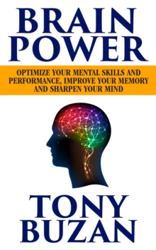 Image for Brain Power : Optimize Your Mental Skills and Performance, Improve Your Memory and Sharpen Your Mind
