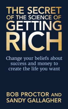 Image for The secret of the science of getting rich  : change your beliefs about success and money to create the life you want