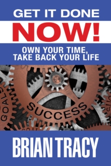 Image for Get It Done Now!: Own Your Time, Take Back Your Life