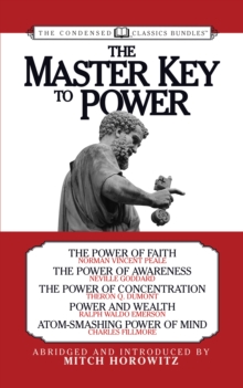 Image for The Master Key to Power (Condensed Classics): The Power of Faith, The Power of Awareness, The Power of Concentration, Power and Wealth, Atom-Smashing Power of Mind