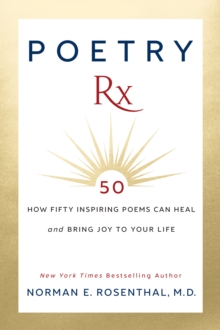 Image for Poetry Rx: How 50 Inspiring Poems Can Heal and Bring Joy To Your Life