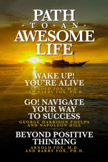 Image for Path To An Awesome Life: Wake Up! You're Alive;Go! Navigate Your Way to Success; Beyond Positive Thinking