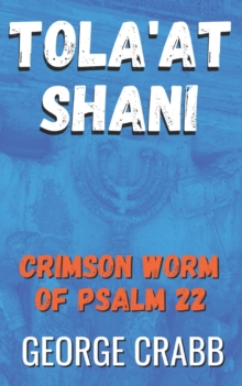 Image for Tola'at Shani: The Crimson Worm of Psalm 22