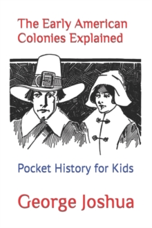 Image for The Early American Colonies Explained : Pocket History for Kids