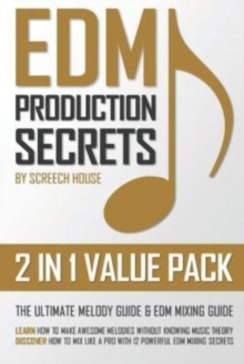 Image for Edm Production Secrets (2 in 1 Value Pack) : The Ultimate Melody Guide & EDM Mixing Guide (How to Make Awesome Melodies without Knowing Music Theory & How to Mix Like a Pro with 12 EDM Mixing Secrets)