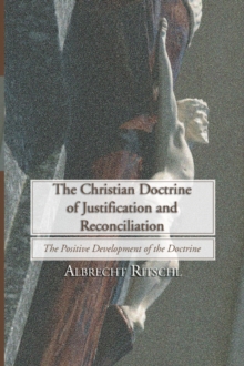 Image for Christian Doctrine of Justification and Reconciliation: The Positive Development of the Doctrine