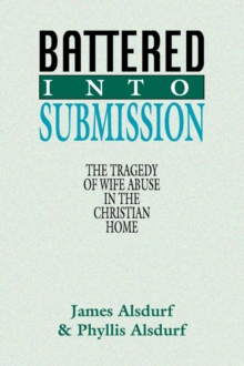 Image for Battered Into Submission: The Tragedy of Wife Abuse in the Christian Home