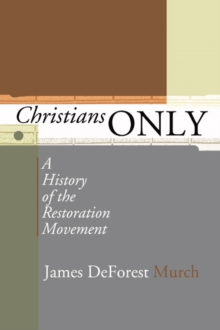 Image for Christians Only: A History of the Restoration Movement
