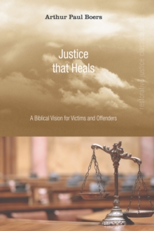 Image for Justice That Heals: A Biblical Vision for Victims and Offenders