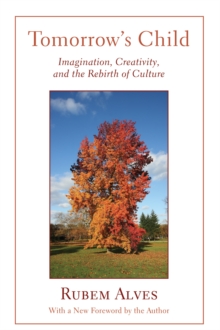 Image for Tomorrow's Child: Imagination, Creativity, and the Rebirth of Culture