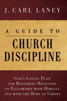 Image for Guide to Church Discipline: God's Loving Plan for Restoring Believers to Fellowship with Himself and with the Body of Christ