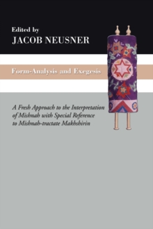 Image for Form-Analysis and Exegesis: A Fresh Approach to the Interpretation of Mishnah with Special Reference to Mishnah-tractate Makhshirin