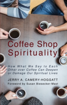 Image for Coffee Shop Spirituality: How What We Say to Each Other Over Coffee Can Deepen or Damage Our Spiritual Lives