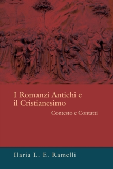 Image for I Romanzi Antichi e il Cristianesimo: Contesto e Contatti