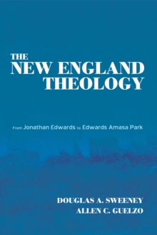 Image for New England Theology: From Jonathan Edwards to Edwards Amasa Park