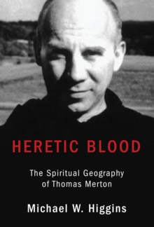 Image for Heretic Blood: The Spiritual Geography of Thomas Merton
